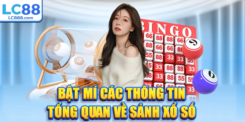 Bật mí các thông tin tổng quan về sảnh xổ số