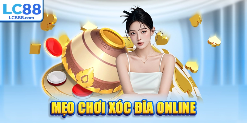 Mẹo Chơi Xóc Đĩa Online