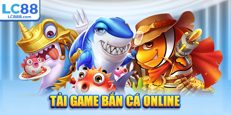 Tải app bắn cá chơi mọi lúc mọi nơi