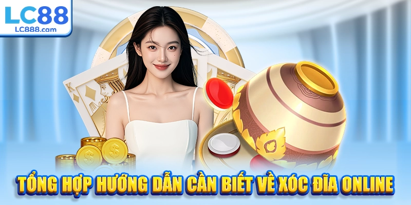 Tổng hợp hướng dẫn cần biết về xóc đĩa online