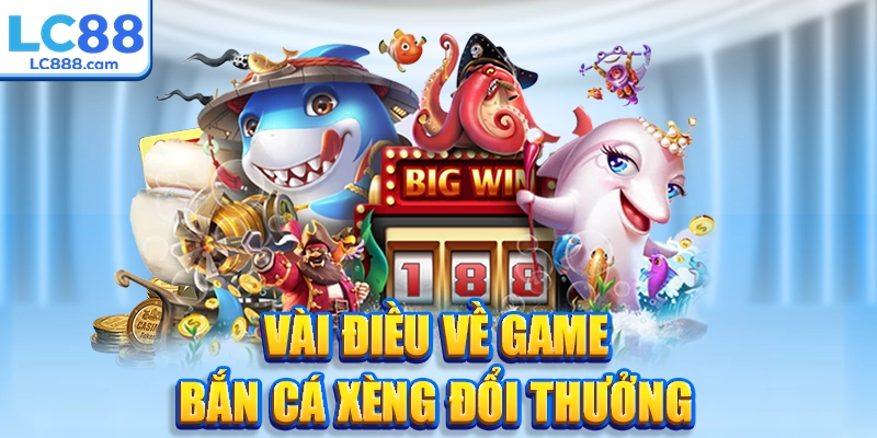 Vài điều về game bắn cá xèng đổi thưởng