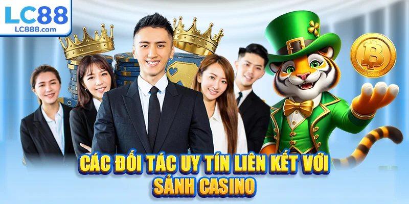 Các đối tác uy tín liên kết với sảnh casino