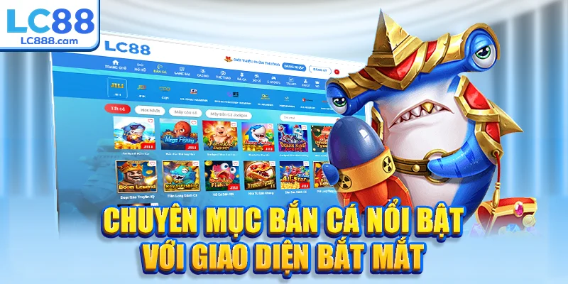 Chuyên mục bắn cá nổi bật với giao diện bắt mắt