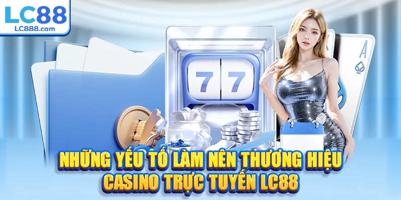 Những yếu tố làm nên thương hiệu casino trực tuyến LC88
