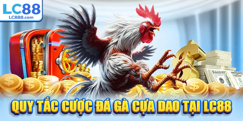 Quy tắc cược đá gà cựa dao tại LC88