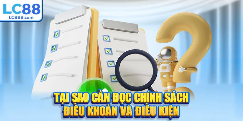 Tại sao cần đọc chính sách điều khoản và điều kiện?