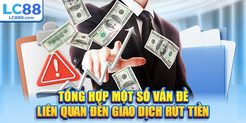 Tổng hợp một số vấn đề liên quan đến giao dịch rút tiền